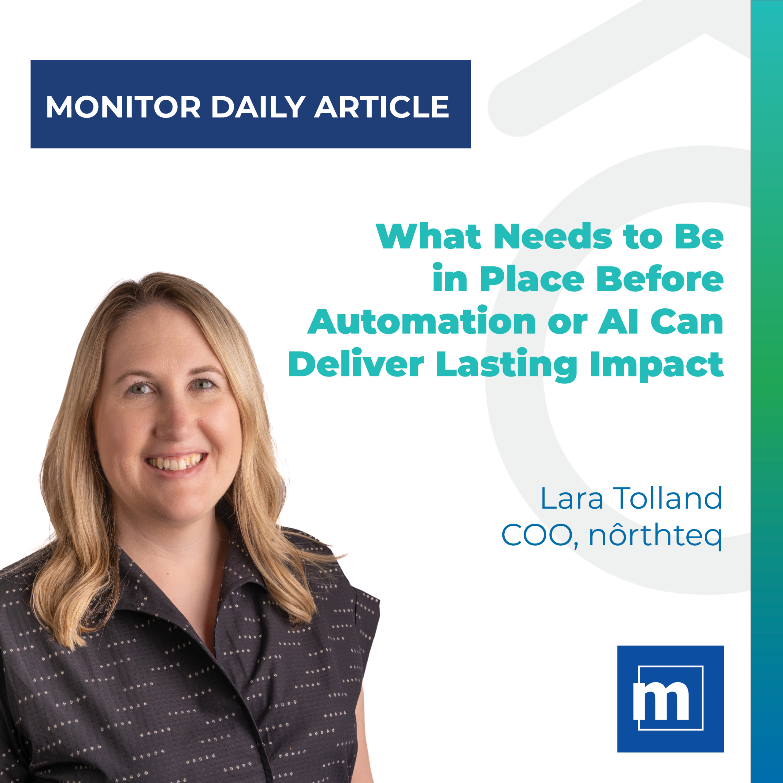 “Monitor Daily Article” heading featuring a headshot of Lara Tolland. On the right, text reads: “What Needs to Be in Place Before Automation or AI Can Deliver Lasting Impact.” Below, it identifies the headshot as Lara Tolland, COO, Northteq.