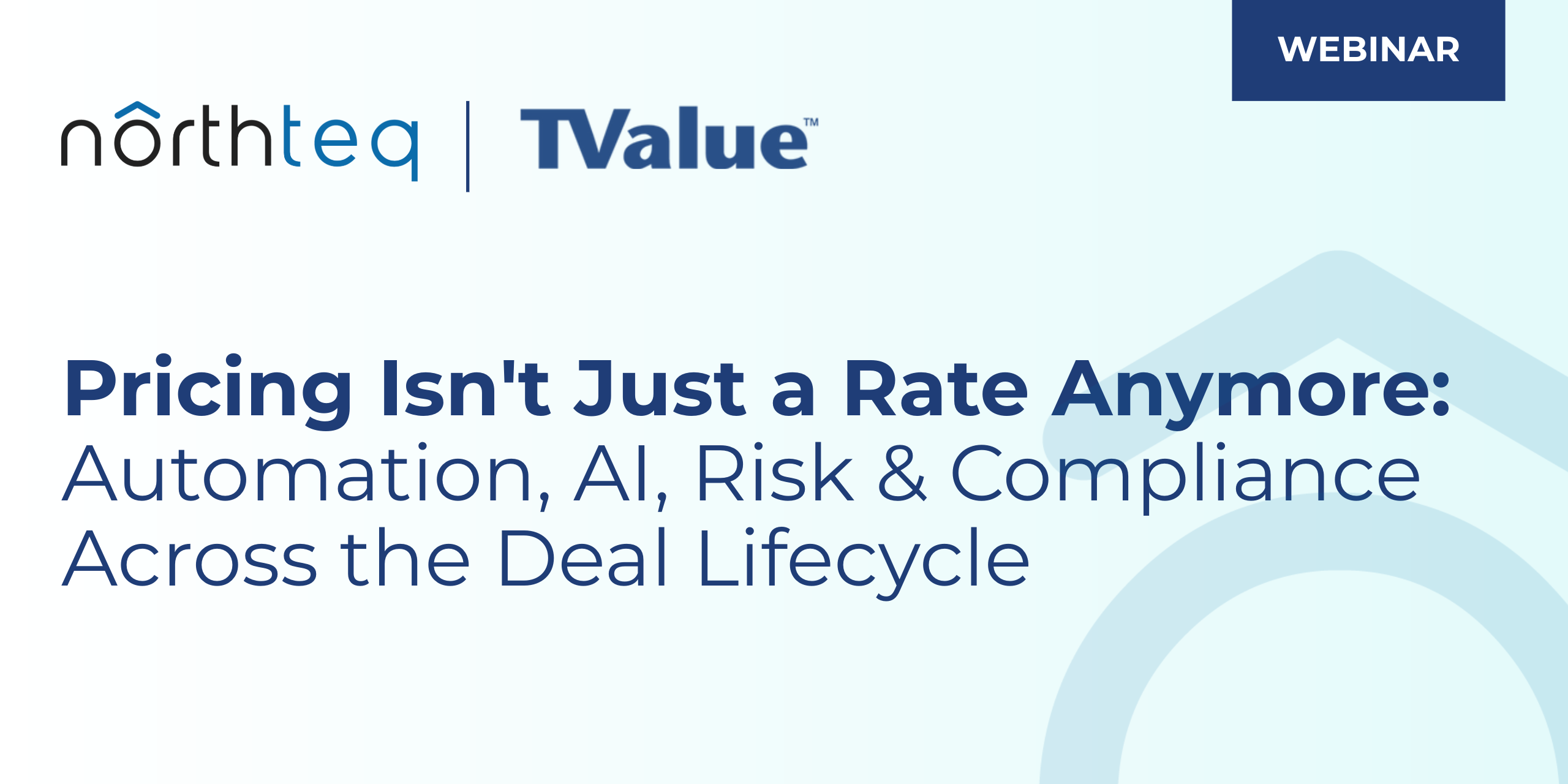 Graphic with a blue webinar tag, Northteq and TValue Logos, and the title 'Pricing Isn't Just a Rate Anymore: Automation, AI, Risk & Compliance Across the Deal Lifecycle'