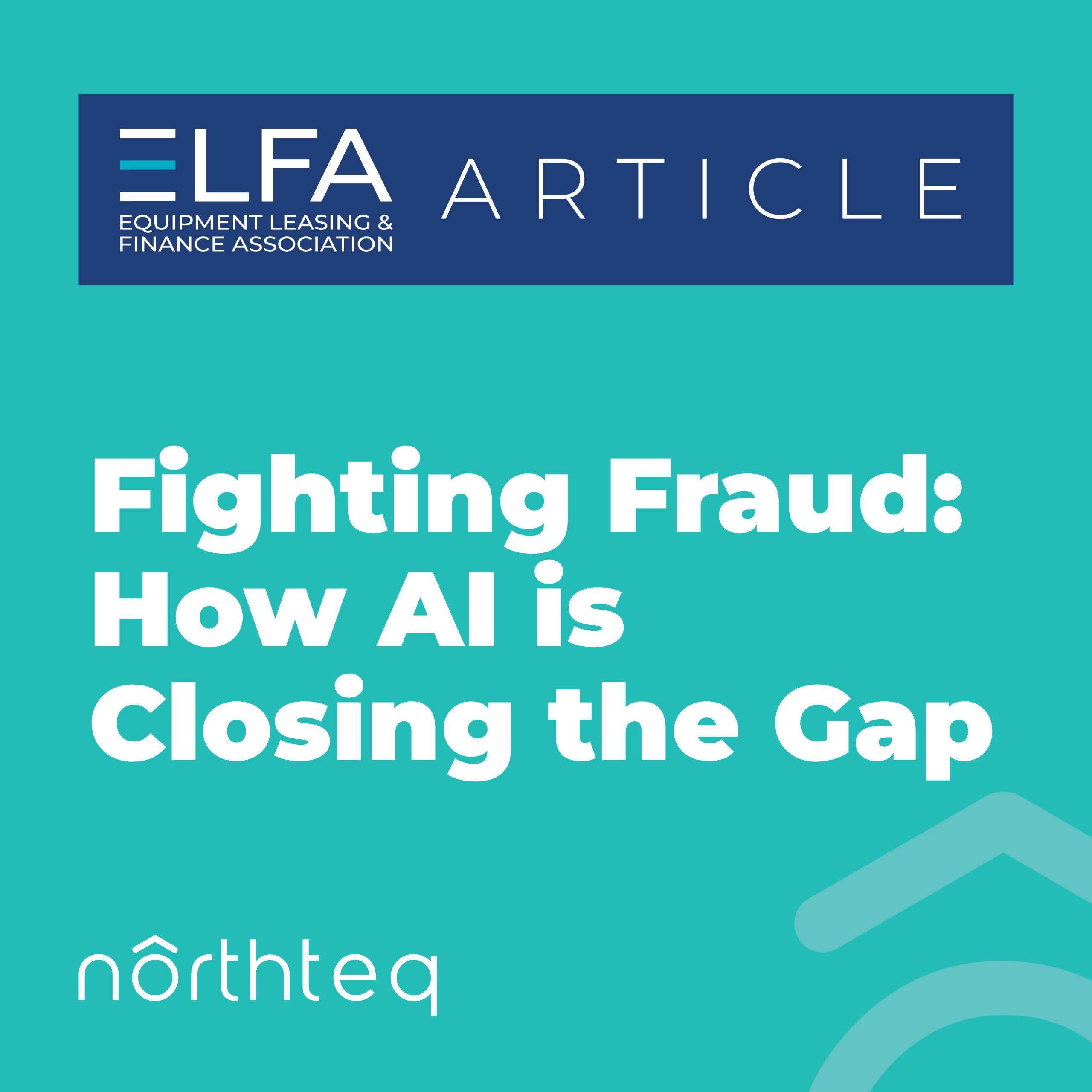 Teal graphic with the text 'ELFA Article - Fighting Fraud: How AI is Closing the Gap' with an 'article' tag and a white northteq logo